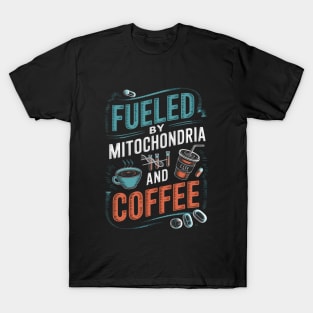 Funny Biology Teacher Science Fueled By Mitochondria Coffee T-Shirt